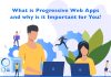 What is Progressive Web Apps and why is it Important for You