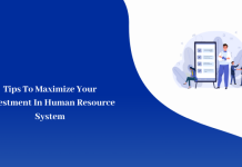 Tips To Maximize Your Investment In Human Resource System