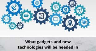 What gadgets and new technologies will be needed in the future?