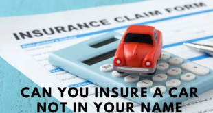 Can I insure a car not in my name?