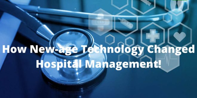 How New-age Technology Changed Hospital Management! Daily Healthcare Facts